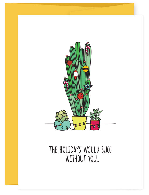 Holidays Would Succ Without You Card